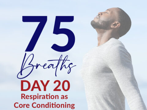75 Breaths: Day 20 – Respiration as Core Conditioning | What's On